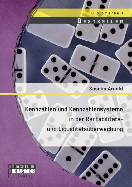 Cover for Sascha Arnold · Kennzahlen Und Kennzahlensysteme in Der Rentabilitats- Und Liquiditatsuberwachung (Paperback Book) [German edition] (2014)