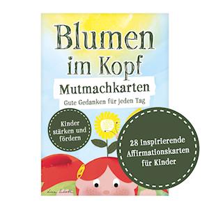 Cover for Lisa Wirth · Blumen im Kopf Mutmachkarten: Gute Gedanken für jeden Tag: Affirmationskarten für Kinder. Motivationskarten für jeden Tag, Achtsamkeitskarten für Schule und Kindergarten (Book) (2024)