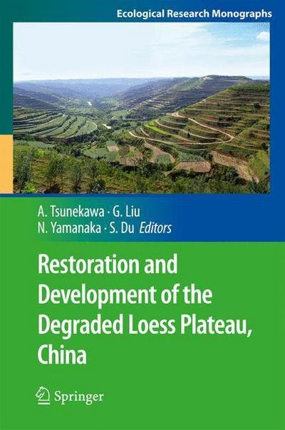 Atsushi Tsunekawa · Restoration and Development of the Degraded Loess Plateau, China - Ecological Research Monographs (Hardcover bog) [2014 edition] (2013)