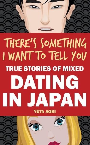 Cover for Yuta Aoki · There's Something I Want to Tell You: True Stories of Mixed Dating in Japan (Pocketbok) (2015)