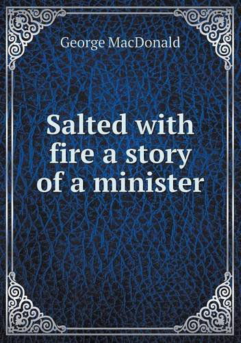 Cover for Macdonald George · Salted with Fire a Story of a Minister (Paperback Book) (2013)