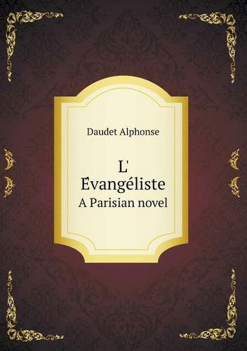 Cover for Daudet Alphonse · L' Evangeliste a Parisian Novel (Paperback Book) (2013)