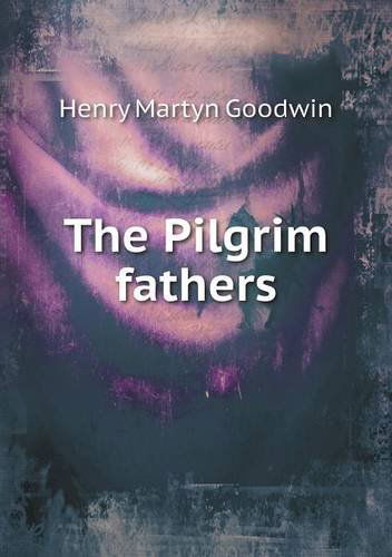 Cover for Henry Martyn Goodwin · The Pilgrim Fathers (Paperback Book) (2013)