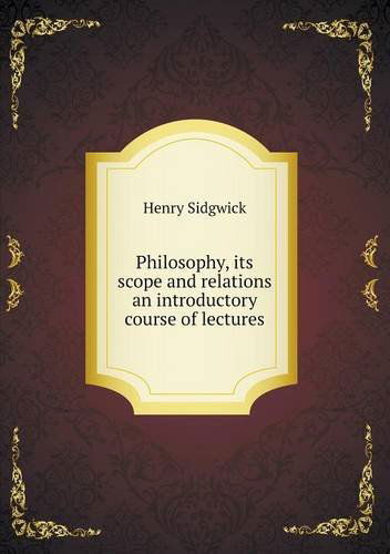 Cover for Henry Sidgwick · Philosophy, Its Scope and Relations an Introductory Course of Lectures (Pocketbok) (2013)