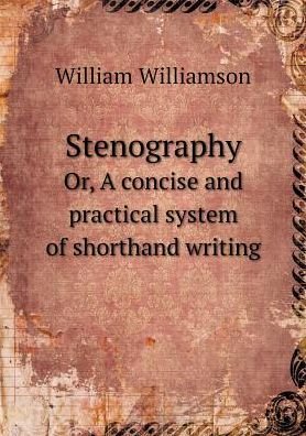 Cover for William Williamson · Stenography Or, a Concise and Practical System of Shorthand Writing (Paperback Bog) (2015)
