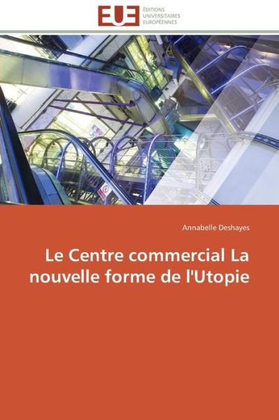 Cover for Annabelle Deshayes · Le Centre Commercial La Nouvelle Forme De L'utopie (Paperback Book) [French edition] (2018)