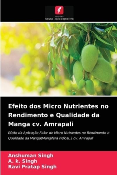 Cover for Anshuman Singh · Efeito dos Micro Nutrientes no Rendimento e Qualidade da Manga cv. Amrapali (Paperback Book) (2021)