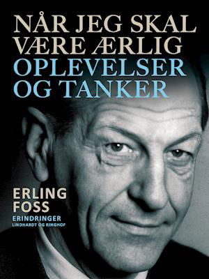 Cover for Erling Foss · Når jeg skal være ærlig. Oplevelser og tanker (Sewn Spine Book) [1st edition] (2021)