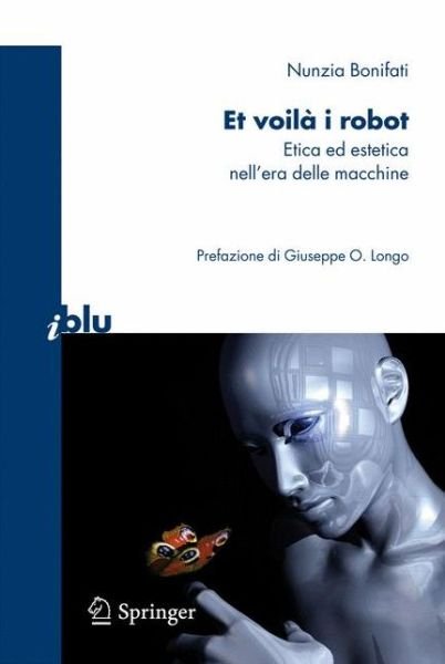 Cover for Nunzia Bonifati · Et voila i robot: Etica ed estetica nell'era delle macchine - I blu (Taschenbuch) [Italian, 2010 edition] (2010)