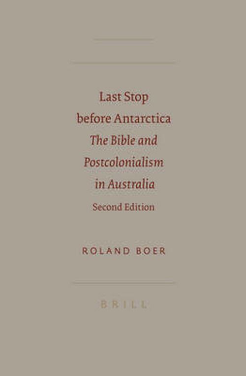 Last Stop Before Antarctica: the Bible and Postcolonialism in Australia (Society of Biblical Literature) - Roland Boer - Books - Brill Academic Pub - 9789004130807 - September 30, 2008