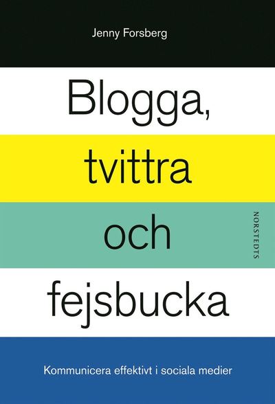 Cover for Jenny Forsberg · Blogga, tvittra och fejsbucka - Kommunicera effektivt i sociala medier (ePUB) (2012)