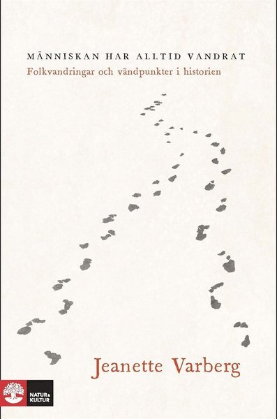 Människan har alltid vandrat : folkvandringar och vändpunkter i historien - Jeanette Varberg - Books - Natur & Kultur Digital - 9789127156807 - June 4, 2018