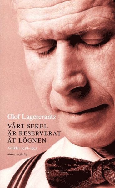 Cover for Olof Lagercrantz · Vårt sekel är reserverat åt lögnen : artiklar 1938-1993 med några anslutande dagboksanteckningar (Pocketbok) (2011)
