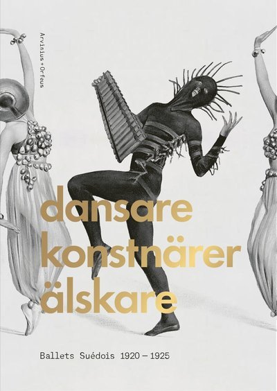 Cover for Mattsson Erik (red.) · Dansare, konstnärer, älskare : Ballets Suédois 1920-1925 (Indbundet Bog) (2020)