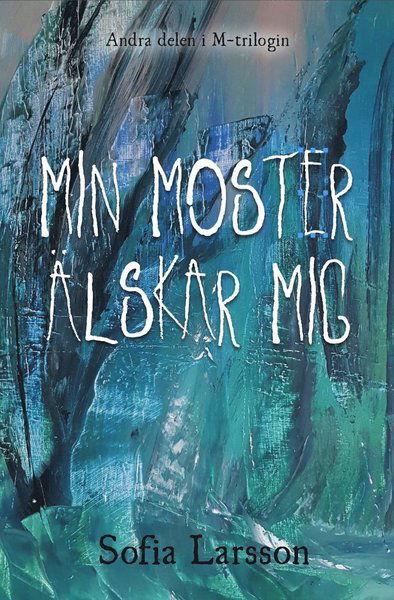 Cover for Sofia Larsson · M-trilogin: Min moster älskar mig (Book) (2020)