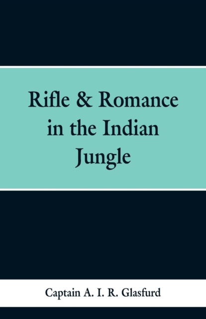 Cover for Captain a I R Glasfurd · Rifle &amp; Romance in the Indian Jungle (Paperback Bog) (2019)