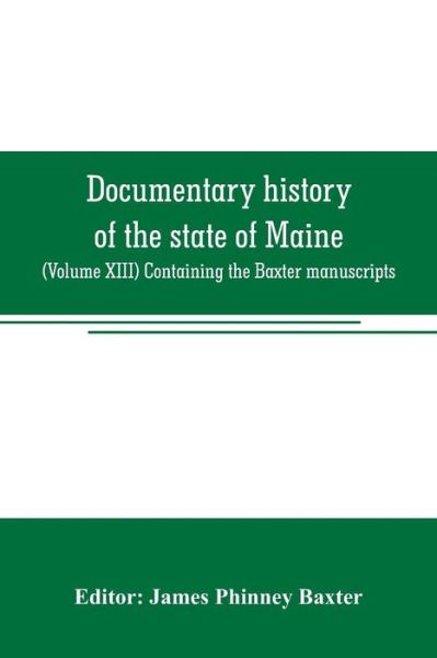 Documentary history of the state of Maine - James Phinney Baxter - Books - Alpha Edition - 9789353706807 - June 1, 2019