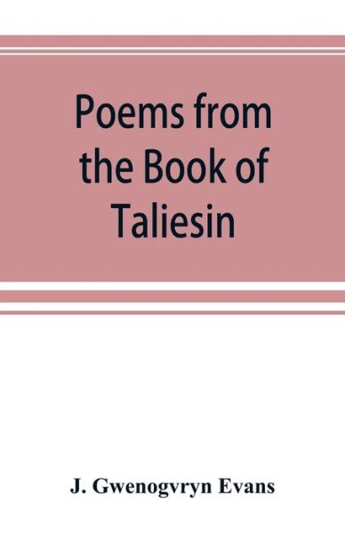 Cover for J Gwenogvryn Evans · Poems from the Book of Taliesin (Paperback Book) (2019)