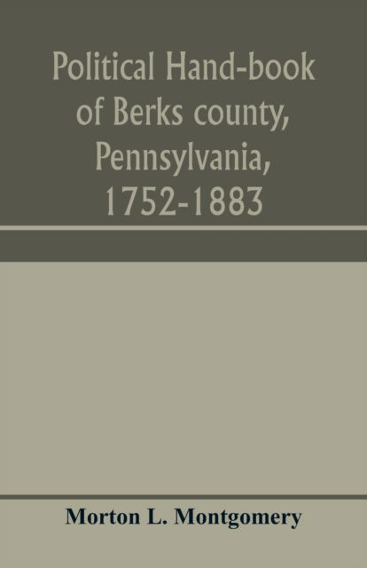 Cover for Morton L Montgomery · Political hand-book of Berks county, Pennsylvania, 1752-1883 (Paperback Book) (2020)