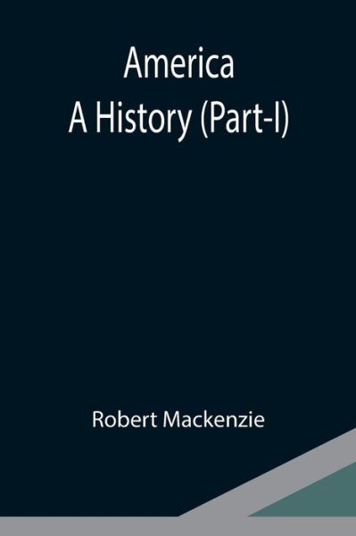 America - Robert Mackenzie - Livres - Alpha Edition - 9789354949807 - 10 septembre 2021