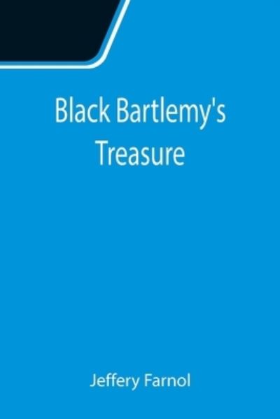 Black Bartlemy's Treasure - Jeffery Farnol - Books - Alpha Edition - 9789355111807 - September 24, 2021