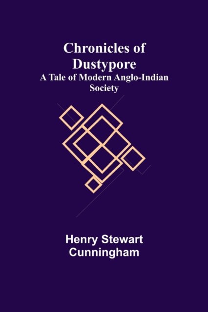 Chronicles of Dustypore; A Tale of Modern Anglo-Indian Society - Henry Stewart Cunningham - Bøger - Alpha Edition - 9789355348807 - 22. november 2021