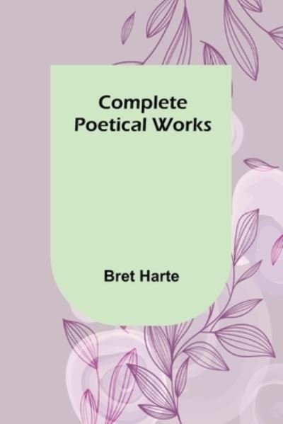 Cover for Bret Harte · Complete Poetical Works (Pocketbok) (2022)
