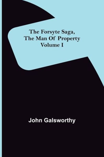 Cover for John Galsworthy · The Forsyte Saga, The Man Of Property Volume I (Paperback Book) (2022)