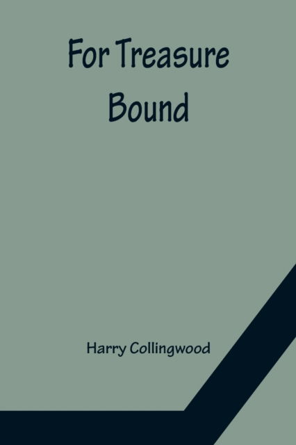 Cover for Harry Collingwood · For Treasure Bound (Paperback Bog) (2022)