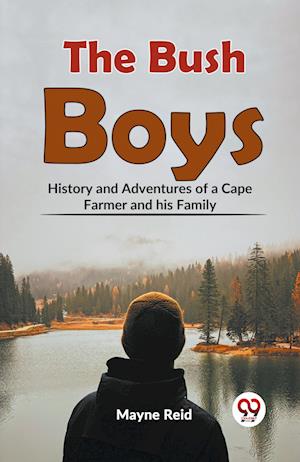 Cover for Mayne Reid · The Bush Boys History and Adventures of a Cape Farmer and His Family (Paperback Book) (2023)