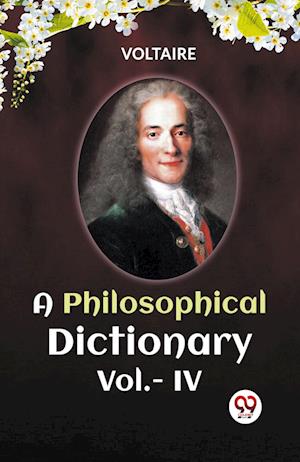 Cover for Voltaire · A PHILOSOPHICAL DICTIONARY VOL. IV (Edition2023) (Paperback Book) (2023)