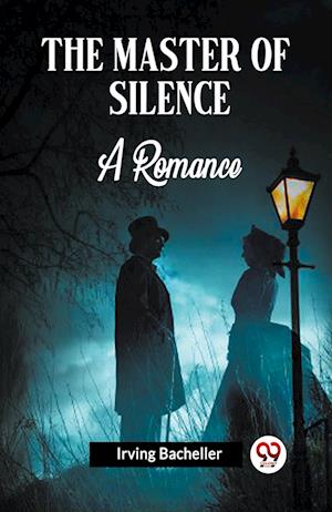 Cover for Irving Bacheller · The Master Of Silence A Romance (Paperback Book) (2024)