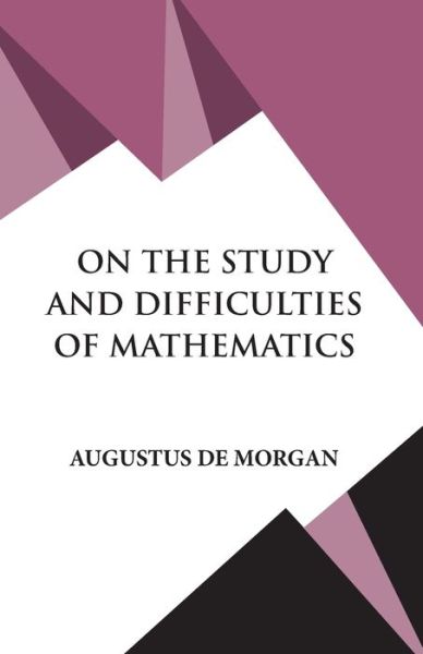 On The Study and Difficulties of Mathematics - Augustus De Morgan - Książki - Hawk Press - 9789393971807 - 3 maja 1984