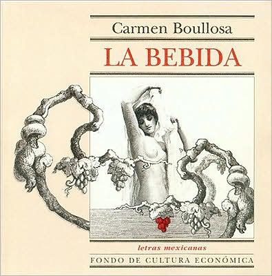 Cover for Carmen Boullosa · La Bebida (Letras Mexicanas) (Spanish Edition) (Paperback Book) [Spanish, 1. Ed edition] (2002)