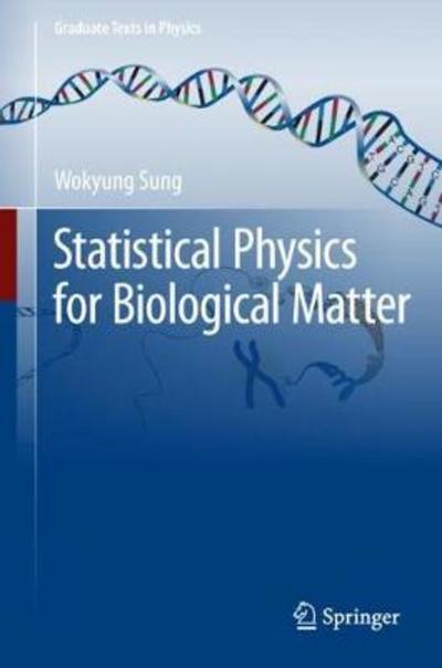 Cover for Wokyung Sung · Statistical Physics for  Biological Matter - Graduate Texts in Physics (Hardcover Book) [1st ed. 2018 edition] (2018)