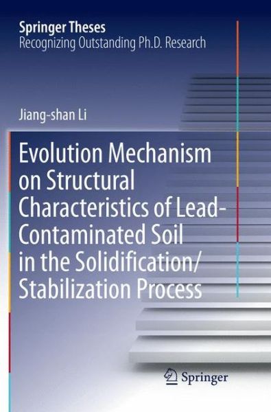 Cover for Jiang-shan Li · Evolution Mechanism on Structural Characteristics of Lead-Contaminated Soil in the Solidification / Stabilization Process - Springer Theses (Paperback Book) [Softcover Reprint of the Original 1st 2019 edition] (2018)