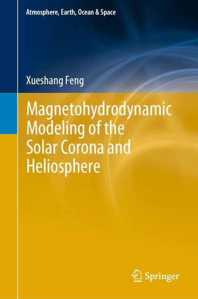 Magnetohydrodynamic Modeling of the Solar Corona and Heliosphere - Feng - Books - Springer Verlag, Singapore - 9789811390807 - August 28, 2019