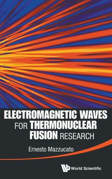 Cover for Mazzucato, Ernesto (Princeton Plasma Physics Lab, Usa) · Electromagnetic Waves For Thermonuclear Fusion Research (Gebundenes Buch) (2014)