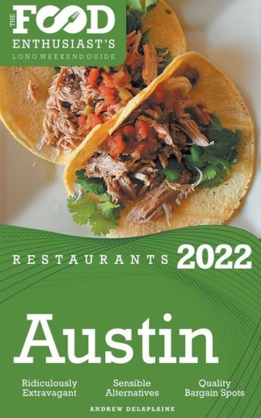 2022 Austin Restaurants - The Food Enthusiast's Long Weekend Guide - Andrew Delaplaine - Books - Gramercy Park Press - 9798201371807 - October 18, 2021