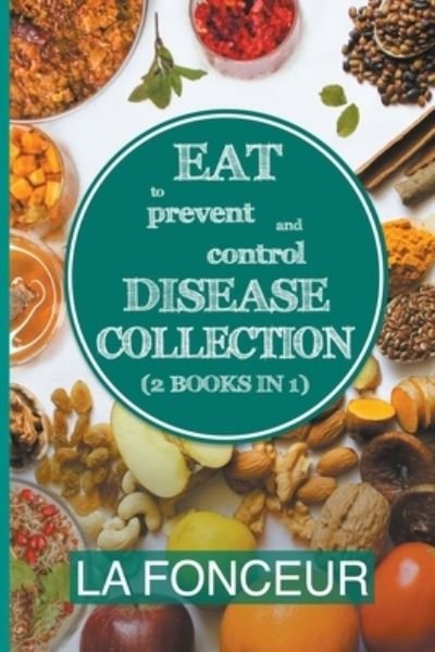 Eat to Prevent and Control Disease Collection (2 Books in 1) - La Fonceur - Livros - Emerald Books - 9798201438807 - 5 de outubro de 2022