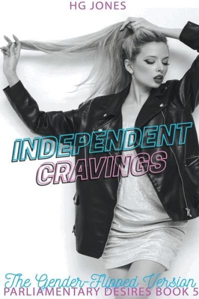 Cover for Hg Jones · Independent Cravings (The Gender-Flipped Version) - Parliamentary Desires (Paperback Bog) [The Gender-flipped edition] (2022)