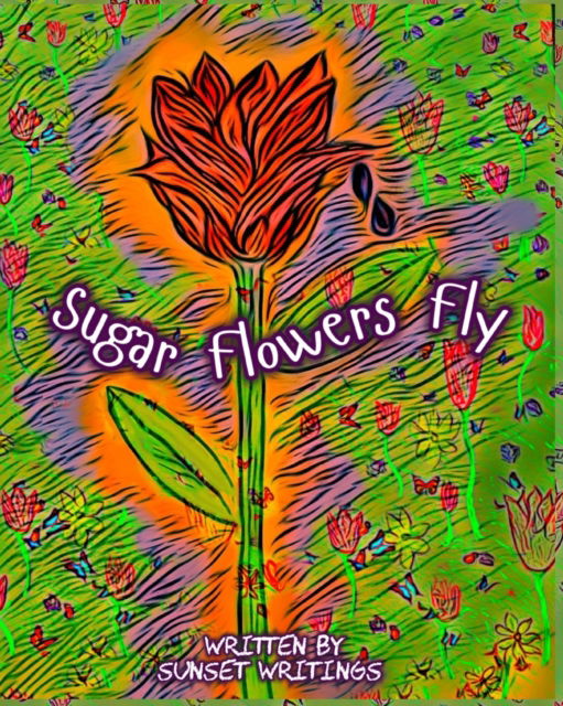 Cover for Writings Sunset Writings · Sugar Flowers Fly: Spanish Version (Pocketbok) (2022)