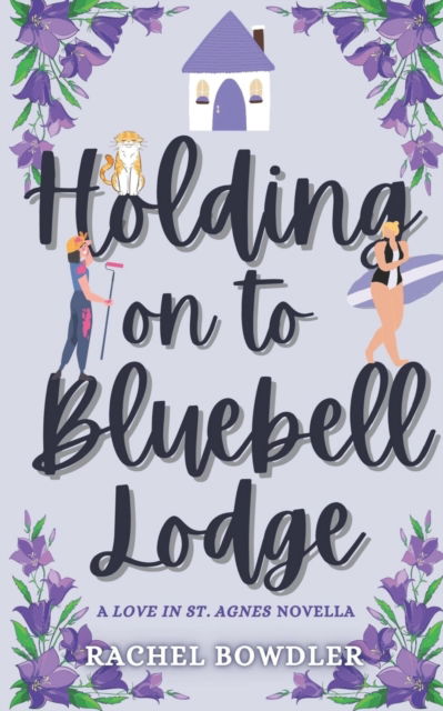 Cover for Rachel Bowdler · Holding on to Bluebell Lodge: A small-town contemporary romance novella (Paperback Book) (2022)