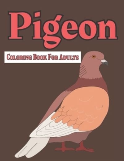 Cover for Terry Ann · Pigeon Coloring Book For Adults: A Awesome Coloring Book Gift For Pigeons Lovers (Taschenbuch) (2022)