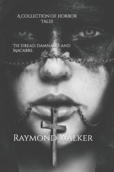 Cover for Raymond Walker · The Dread, Damnable and Macabre: A collection of Horror Tales (Paperback Book) (2022)