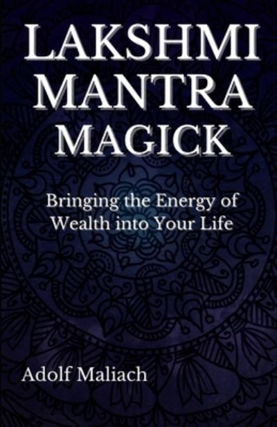 Cover for Adolf Maliach · Lakshmi Mantra Magick: Bringing the Energy of Wealth into Your Life (Paperback Book) (2021)