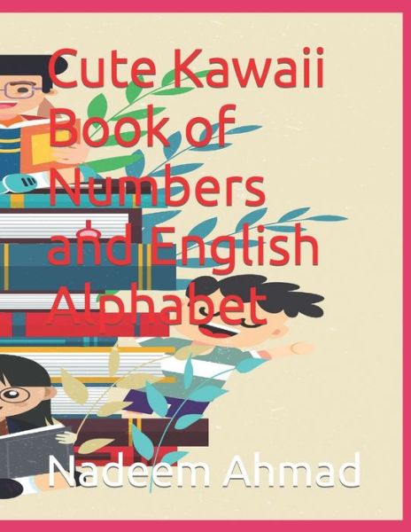 Cover for Nadeem Ahmad · Cute Kawaii Book of Numbers and English Alphabet (Paperback Book) (2021)