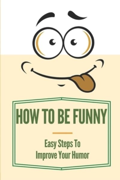 Cover for Shirl Lohmann · How To Be Funny (Paperback Book) (2021)