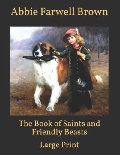 Cover for Abbie Farwell Brown · The Book of Saints and Friendly Beasts: Large Print (Paperback Book) (2021)