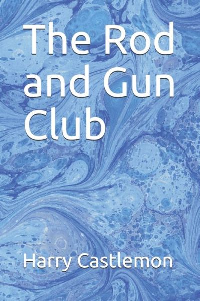 The Rod and Gun Club - Harry Castlemon - Books - Independently Published - 9798642554807 - May 1, 2020